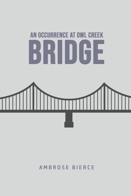 An Occurrence at Owl Creek Bridge by Ambrose Bierce