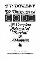 The Unexpurgated Code A Complete Manual Of Survival And Manners by J.P. Donleavy