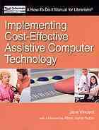Implementing Cost-Effective Assistive Computer Technology: A How-To-Do-It Manual for Librarians by Jane Vincent