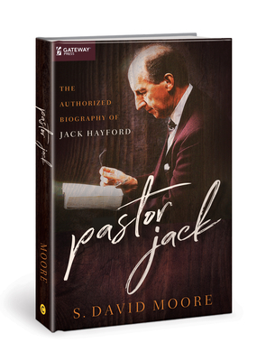 Pastor Jack: The Authorized Biography of Jack Hayford by S. David Moore