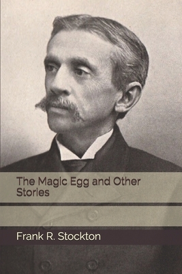 The Magic Egg and Other Stories by Frank R. Stockton