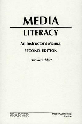 Media Literacy: An Instructor's Manual, 2nd Edition by Art Silverblatt