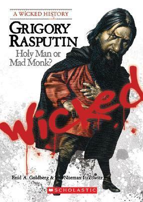 Grigory Rasputin: Holy Man or Mad Monk? by Enid A. Goldberg, Norman Itzkowitz