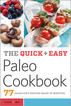 The Quick & Easy Paleo Cookbook: 77 Paleo Diet Recipes Made in Minutes by Callisto Media