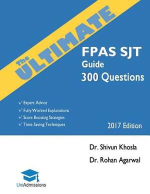 The Ultimate FPAS SJT Guide: 300 Practice Questions: Expert Advice, Fully Worked Explanations, Score Boosting Strategies, Time Saving Techniques, U by Rohan Agarwal, Shivun Khosla