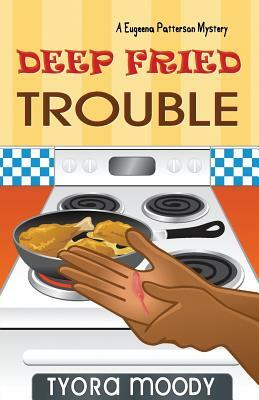 Deep Fried Trouble by Tyora Moody