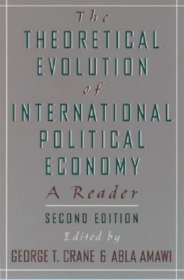 The Theoretical Evolution of International Political Economy: A Reader by Alexander Hamilton, Vladimir Lenin, David Ricardo, Susan Strange, David Harvey, Immanuel Wallerstein, Adam Smith, Donald J. Puchala, Robert Gilpin, Richard Cooper, Mancur Olson, Joseph S. Nye Jr., George T. Crane, Alice H. Amsden, Michael J. Shapiro, Bruno S. Frey, Robert W. Cox, Richard J. Zeckhauser, Christopher Chase-Dunn, Karl Marx, Abla Amawi, Robert O. Keohane, Friedrich List, Friedrich Engels, Raymond F. Hopkins