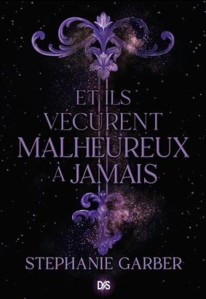 Et ils vécurent malheureux à jamais by Stephanie Garber