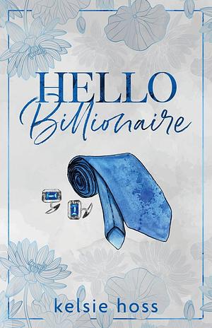 Hello Billionaire by Kelsie Hoss