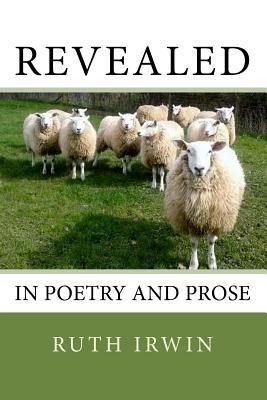 Revealed In Poetry And Prose by Ruth Irwin