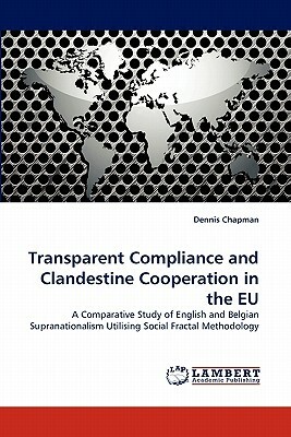 Transparent Compliance and Clandestine Cooperation in the Eu by Dennis Chapman