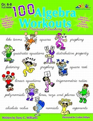 100 Algebra Workouts: And Practical Teaching Tips by Tony G. Williams