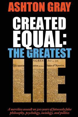 Created Equal: The Greatest Lie by Ashton Gray