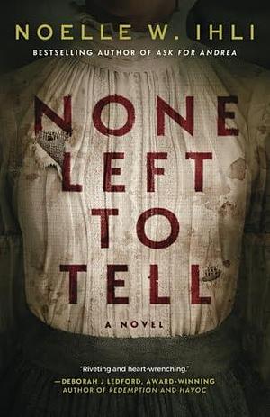 None Left to Tell: A Historical Thriller by Noelle W. Ihli, Noelle W. Ihli