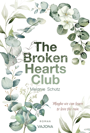 The Broken Hearts Club: Maybe We Can Learn to Love the Rain by Melanie Schütz