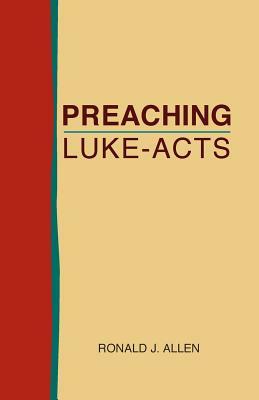 Preaching Luke-Acts by Ronald J. Allen