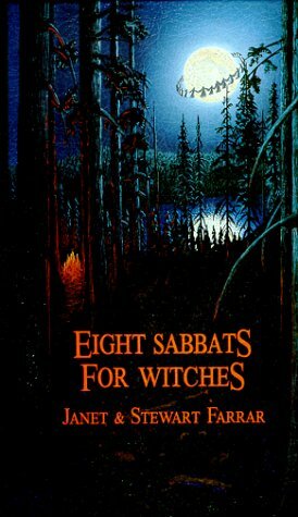 Eight Sabbats for Witches: And Rites for Birth, Marriage and Death by Stewart Farrar, Janet Farrar