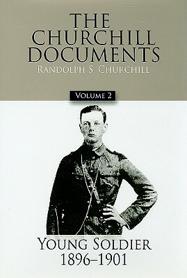 The Churchill Documents, Volume 2: Young Soldier, 1896-1901 by Winston S. Churchill