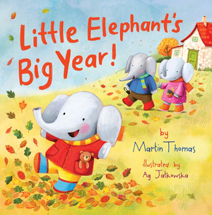 Little Elephant's Big Year! by Martin Thomas