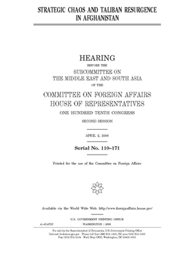 Strategic chaos and Taliban resurgence in Afghanistan by United S. Congress, House Committee on Foreign Affa (house), United States House of Representatives