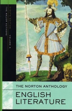 The Norton Anthology of English Literature, Vol A: The Middle Ages through the Restoration & the Eighteenth Century by Lawrence Lipking, Jack Stillinger, James Noggle, Deidre Shauna Lynch, Catherine Robson, Barbara Kiefer Lewalski, James Simpson, Jon Stallworthy, Katharine Eisaman Maus, Stephen Greenblatt, Jahan Ramazani, George M. Logan