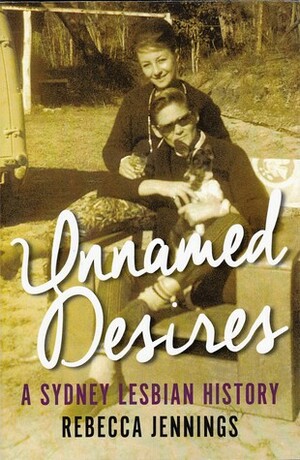 Unnamed Desires: A Sydney Lesbian History (Australian History) by Rebecca Jennings
