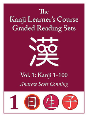 Kanji Learner's Course Graded Reading Sets, Vol. 1: Kanji 1-100 by Andrew Scott Conning