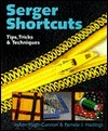 Serger Shortcuts: Tips, TricksTechniques by JoAnn Pugh-Gannon, Pamela Hastings