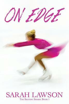 On Edge: The Ice Skating Series #1 by Sarah Lawson