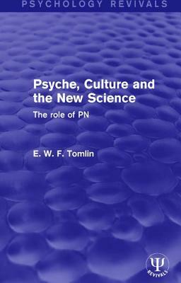 Psyche, Culture and the New Science: The Role of PN by E.W.F. Tomlin
