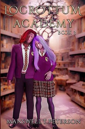 Locrottum Academy: Book 3 by Manswell T Peterson