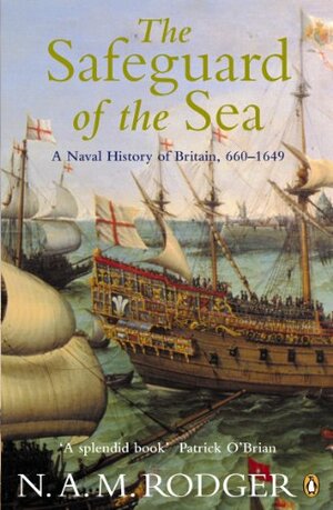 The Safeguard of the Sea: A Naval History of Britain, 660-1649 by N.A.M. Rodger