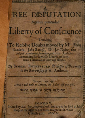 Conscience, Liberty and God's Word: A Free Disputation Against Pretended Liberty of Conscience by Samuel Rutherford, Greg L. Price
