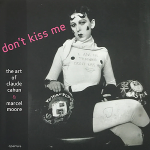 Don't Kiss Me: The Art of Claude Cahun & Marcel Moore by Louise Downie