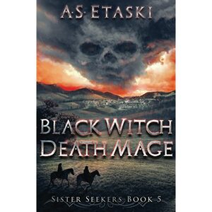 Black Witch, Death Mage by A.S. Etaski