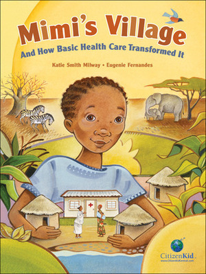Mimi's Village: And How Basic Health Care Transformed It by Eugenie Fernandes, Katie Smith Milway