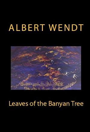 Leaves of the Banyan Tree by Albert Wendt