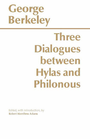 Three Dialogues Between Hylas and Philonous by Robert Merrihew Adams, George Berkeley
