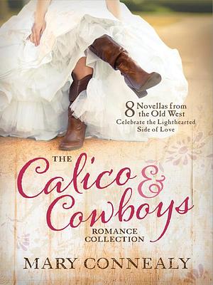 The Calico and Cowboys Romance Collection by Mary Connealy