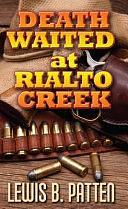 Death Waited at Rialto Creek by Lewis B. Patten