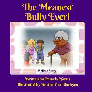 The Meanest Bully Ever! by Pamela Norris
