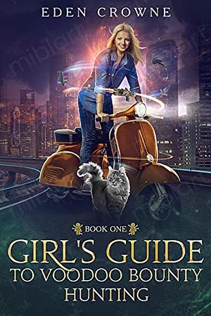 Girl's Guide to Voodoo Bounty Hunting by Eden Crowne