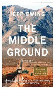 The Middle Ground: Stories by Jeff Ewing