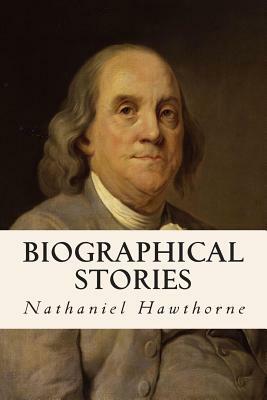 Biographical Stories by Nathaniel Hawthorne