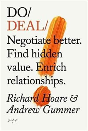 Do Deal: Negotiate Better. Find Hidden Value. Enrich Relationships by Richard Hoare &amp; Andrew Gummer