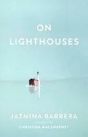 On Lighthouses by Jazmina Barrera, Christina MacSweeney