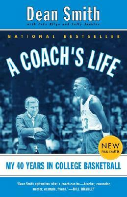 A Coach's Life: My 40 Years in College Basketball by Dean Smith, Sally Jenkins, John Kilgo