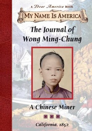 Journal of Wong Ming-Chung: A Chinese Miner, California, 1852 by Laurence Yep