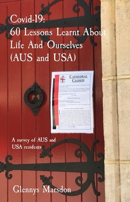 Covid-19. 60 Lessons Learnt About Life And Ourselves (AUS and USA): A survey of AUS and USA residents by Glennys Marsdon