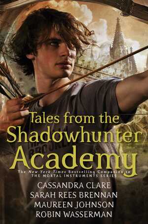 Tales from the Shadowhunter Academy by Cassandra Clare, Robin Wasserman, Maureen Johnson, Sarah Rees Brennan